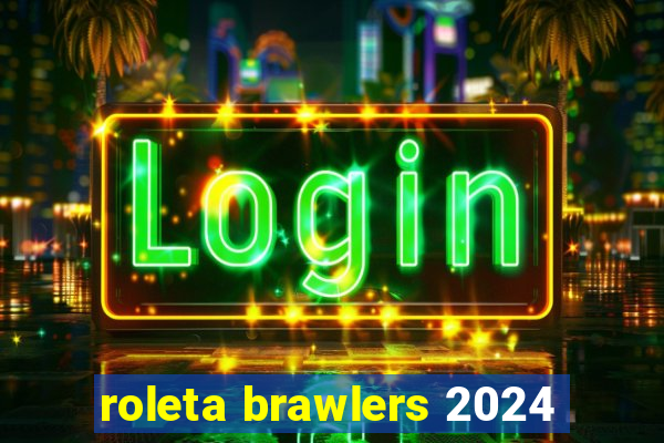 roleta brawlers 2024